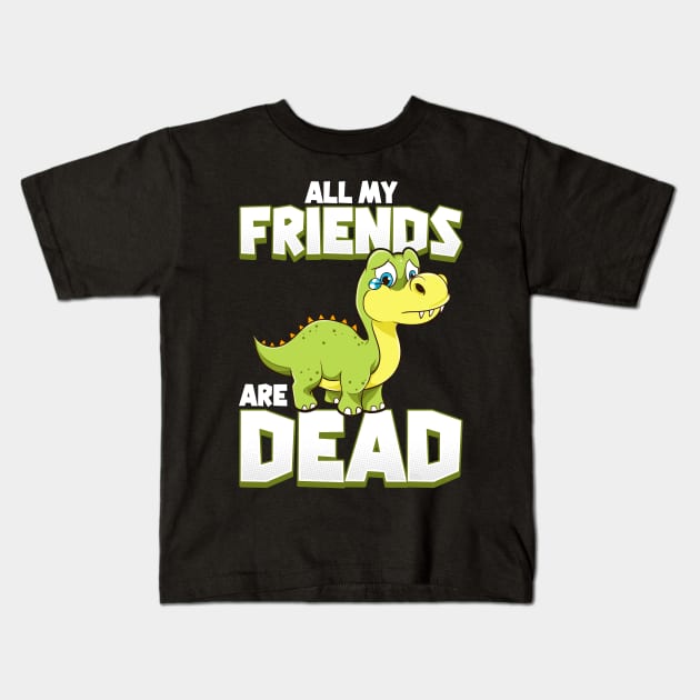 All My Friends Are Dead Dinosaur Pun Extinction Kids T-Shirt by theperfectpresents